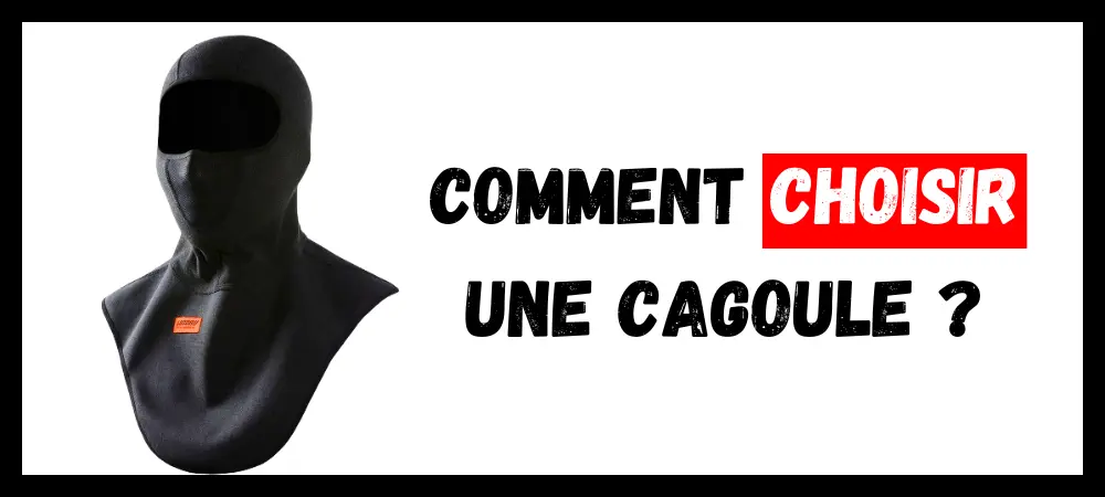 Lire la suite à propos de l’article Comment Choisir une Cagoule ?