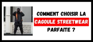 Lire la suite à propos de l’article Comment Choisir la Cagoule Streetwear Parfaite ?