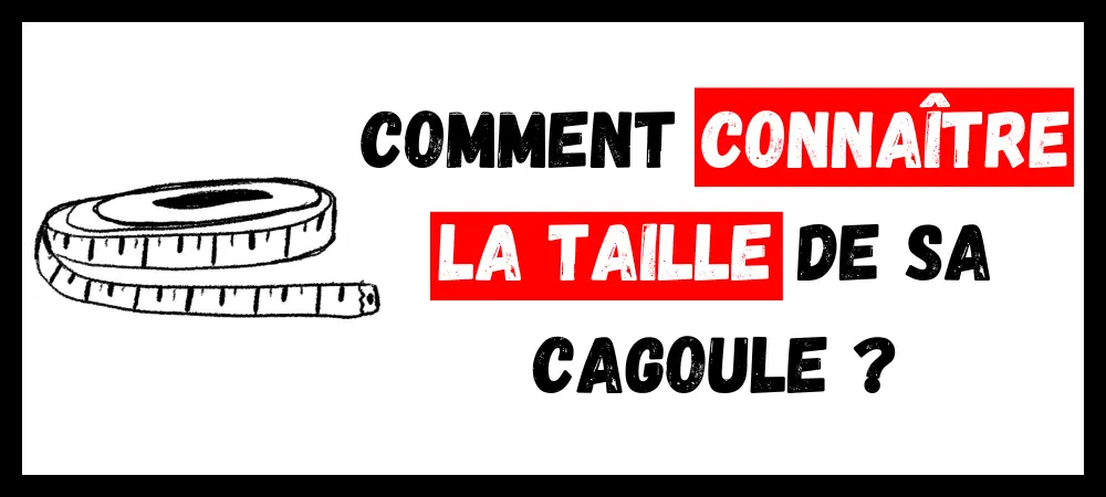 Lire la suite à propos de l’article Comment Connaître la Taille de sa Cagoule ?