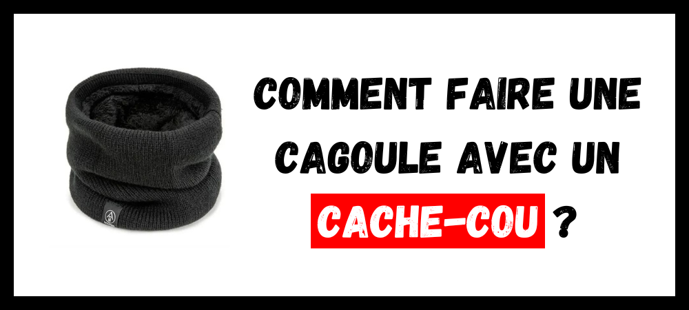Lire la suite à propos de l’article Comment Faire une Cagoule avec un Cache-Cou ?