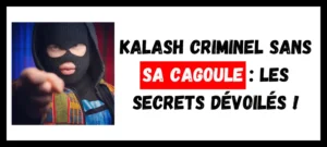 Lire la suite à propos de l’article Kalash Criminel Sans Sa Cagoule : Les Secrets Dévoilés !