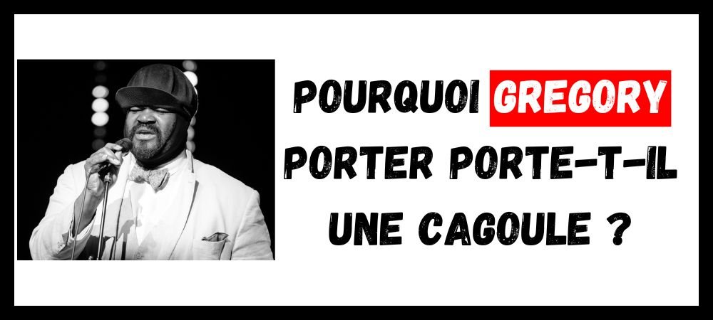 Lire la suite à propos de l’article Pourquoi Gregory Porter Porte-t-il une Cagoule ?