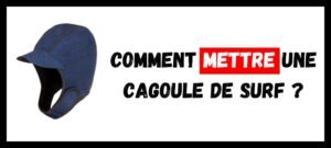 Lire la suite à propos de l’article Comment Mettre une Cagoule de Surf ?