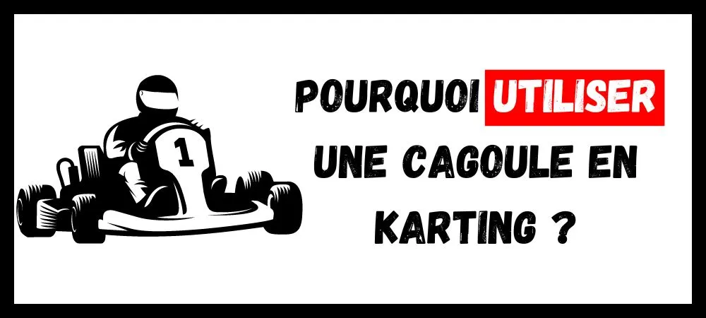 Pourquoi utiliser une cagoule en karting ?